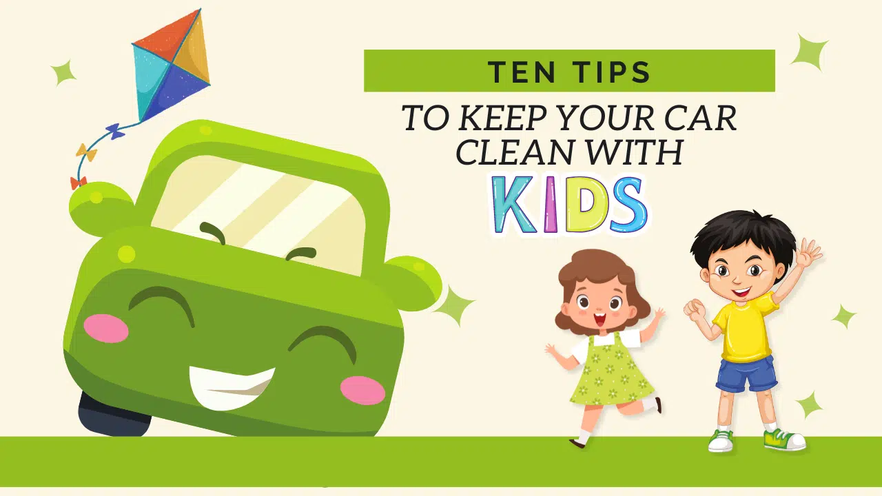 Ten Tips to Keep Your Car Clean with Kids