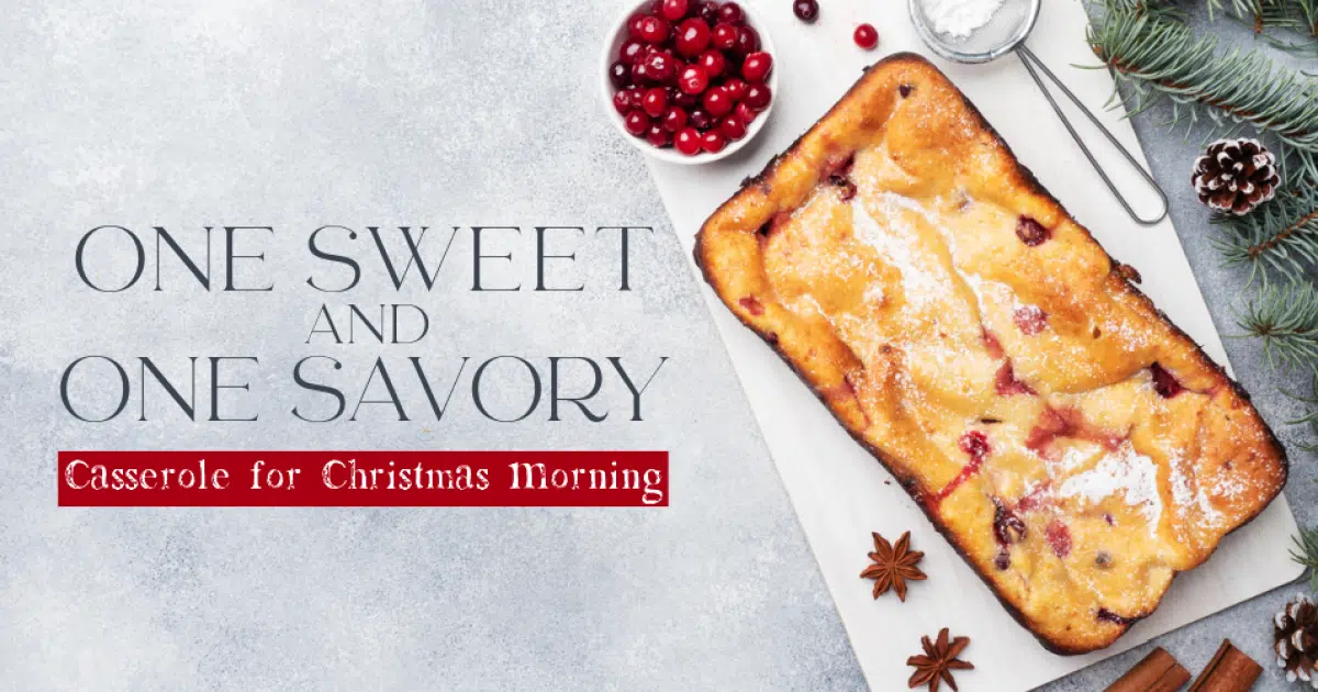 Christmas Morning Make Ahead Breakfast Ideas: One Sweet One Savory