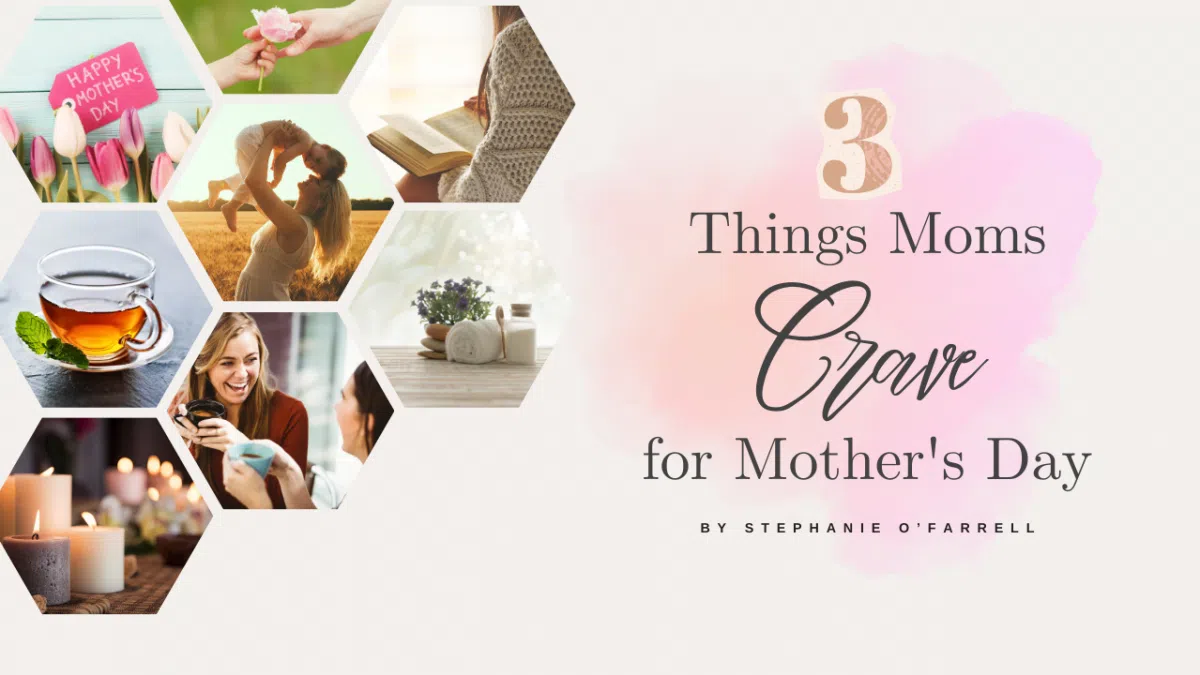 Attention Dads! Three (Non-Gifts) Things Moms Crave for Mother’s Day ...