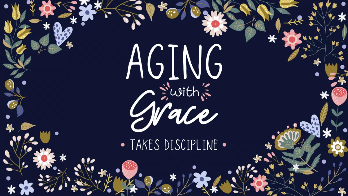 Aging With Grace Takes Discipline | AllMomDoes