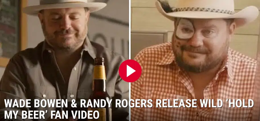 (Video) Randy Rogers and Wade Bowen release new song and fan video "Hold My Beer"