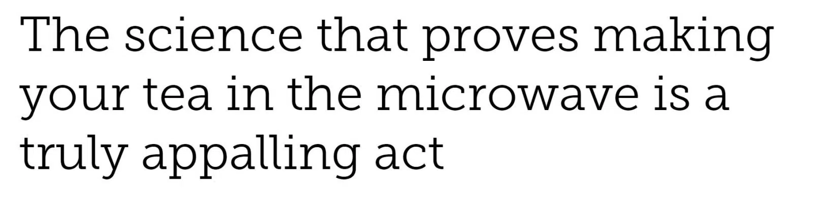 The science that proves making your tea in the microwave is a truly  appalling act