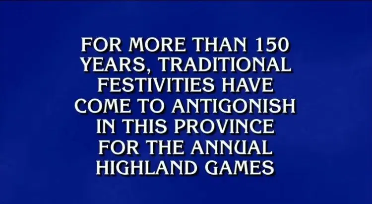 Antigonish (or An-TEE-go-nish) was featured on Jeopardy! last night