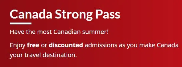Canada Strong Pass gives free or discounted admission to some tourist sites