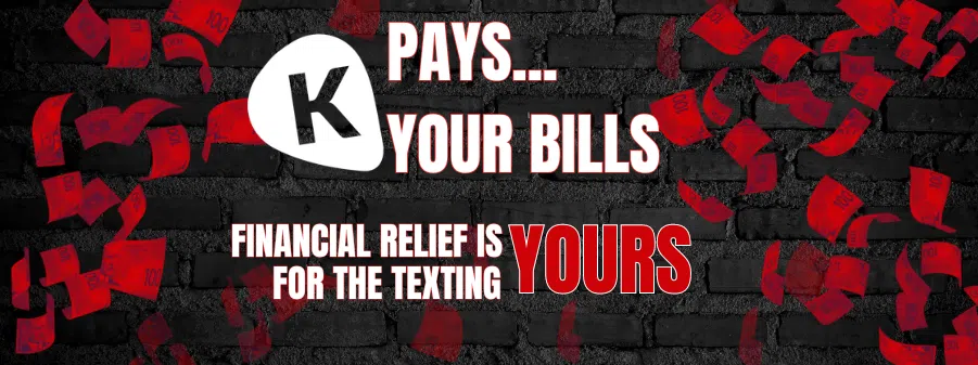 K Pays… YOUR Bills!