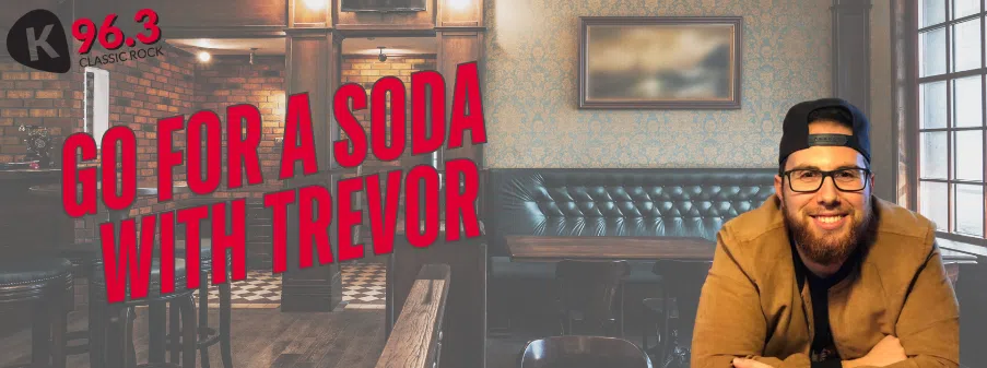 Feature: https://www.k963.ca/go-for-a-soda-with-trev/