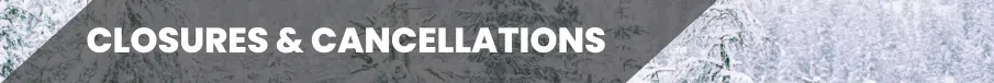 Closures & Cancellations