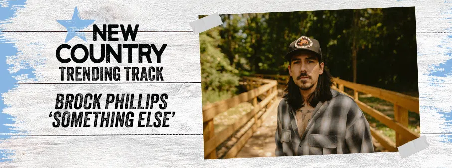 Feature: https://www.newcountry923.com/2026/01/26/trending-track-brock-phillips-something-else/