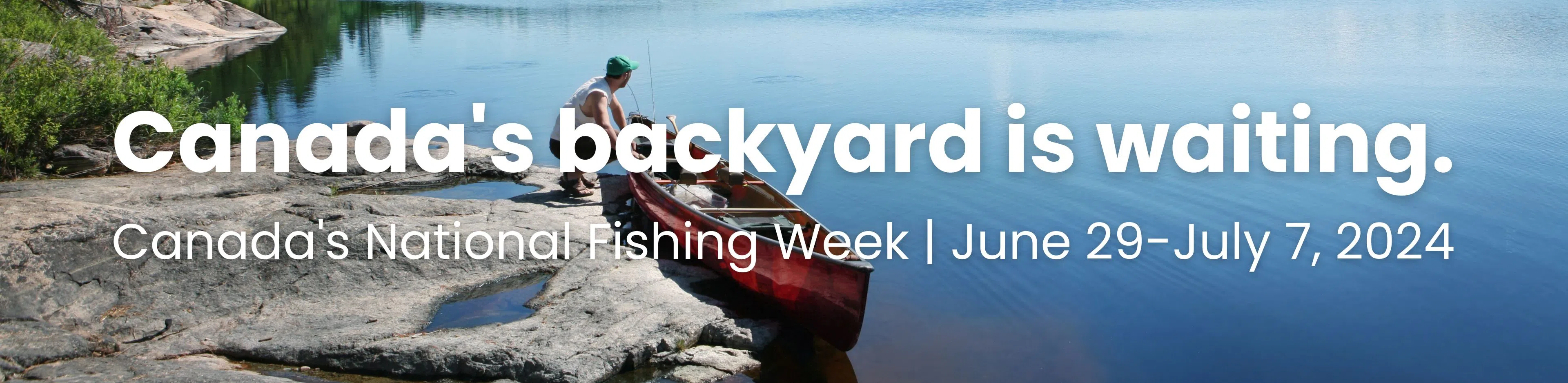 Canada’s National Fishing Week  June 29-July 7