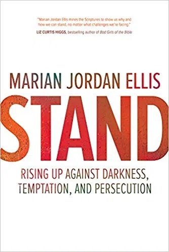 Marian Jordan Ellis - “Stand: Rising Up Against Darkness, Temptation, and Persecution”