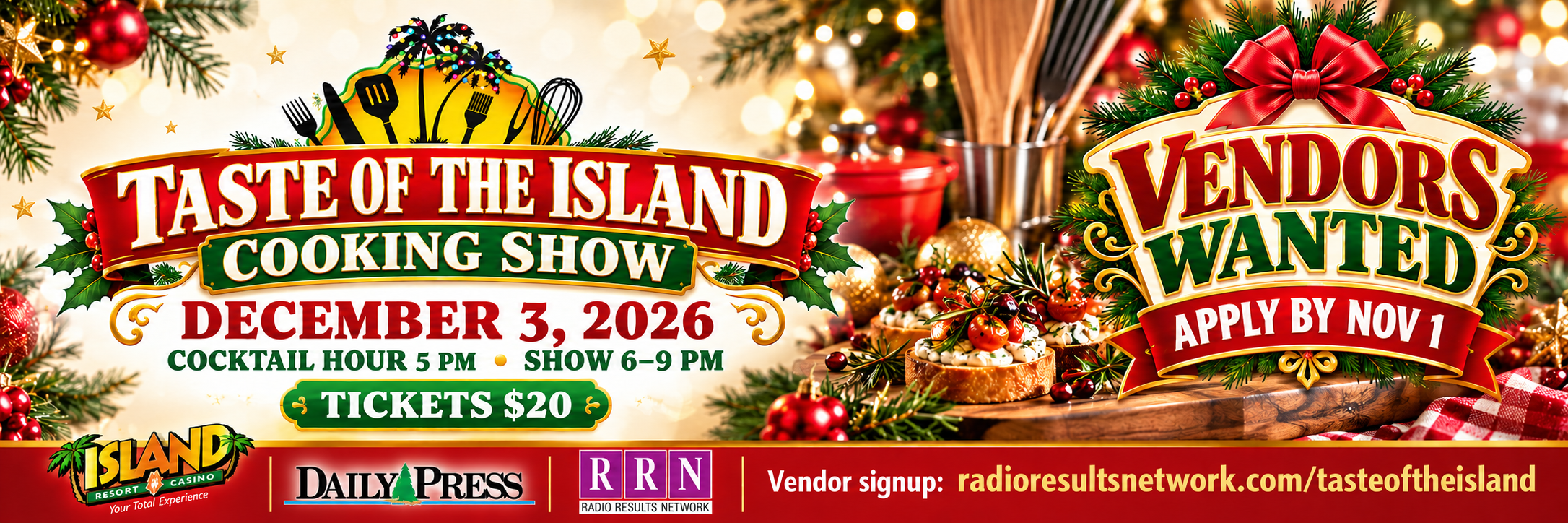 Taste of the Island Cooking Show on December 3, 2026. Tickets $20. Vendors wanted: apply by November 1 at radioresultsnetwork.com/tasteoftheisland.