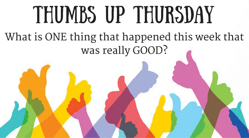 It's Thumbs Up Thursday - Tell Me Something Good!!