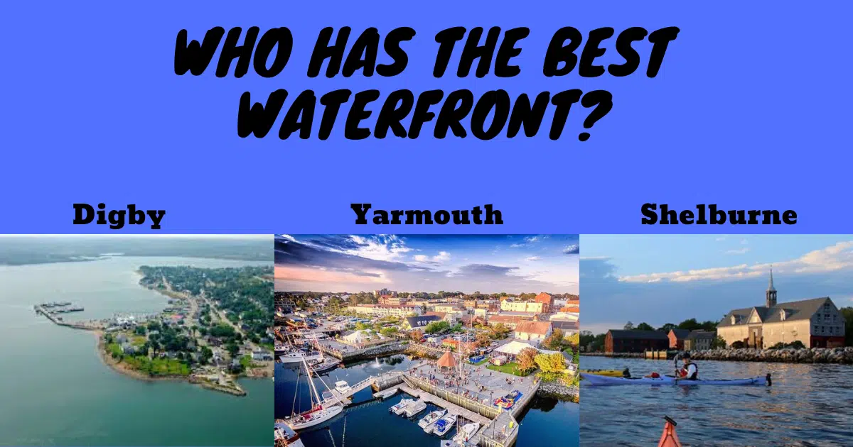 Who Has The Best Waterfront? Shelburne, Digby or Yarmouth?