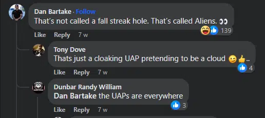 Three Facebook comments. Dan Barktake: That's not called a fall streak hole. That's called Aliens. Tony Dove replied: That's just a cloaking UAP pretending to be a cloud. Wink emoji. Thumbs up emoji. And Dunbar Randy William replied: the UAPs are everywhere