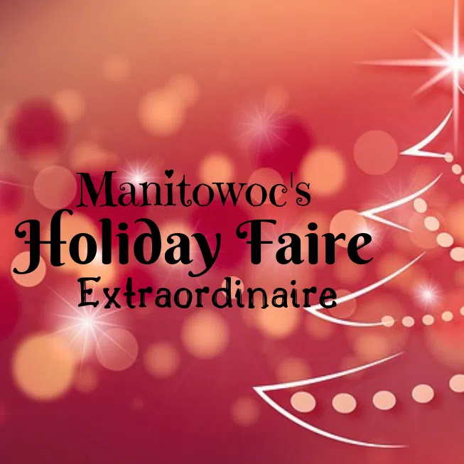 Manitowoc’s Holiday Faire Extraordinaire is This Weekend