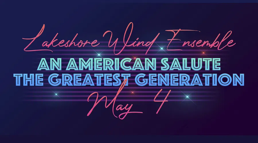 Lakeshore Wind Ensemble "An American Salute - The Greatest Generation" Concert