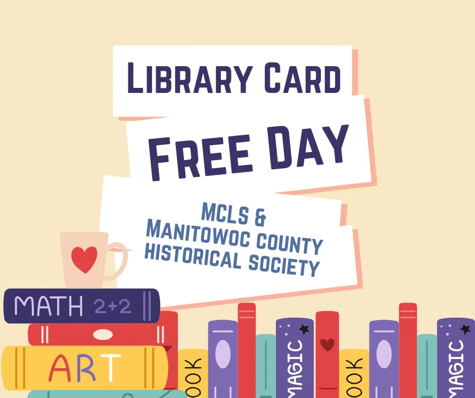 Manitowoc County Historical Society Library Card Free Day Returns This Month