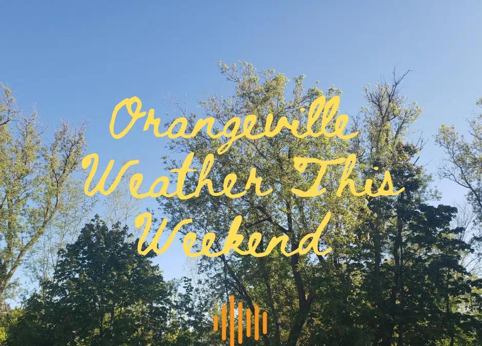Orangeville Weather This Weekend FM101 Orangeville Today