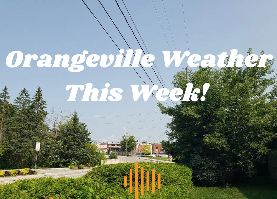 Orangeville Weather This Week! FM101 Orangeville Today
