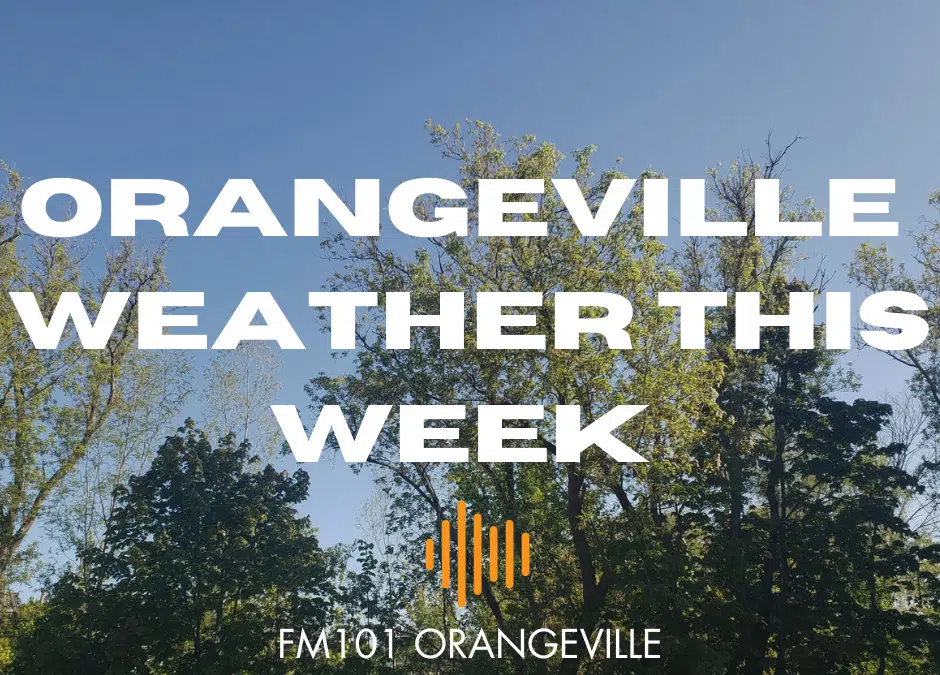 Orangeville Weather This Week FM101 Orangeville Today