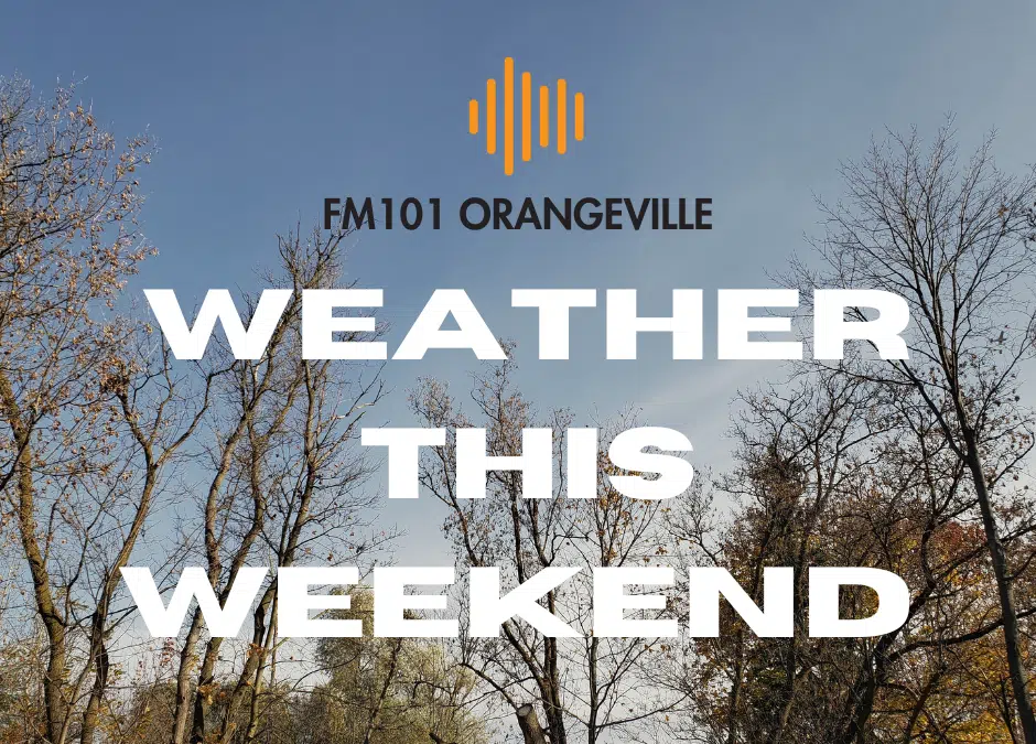 Orangeville Weather This Weekend FM101 Orangeville Today