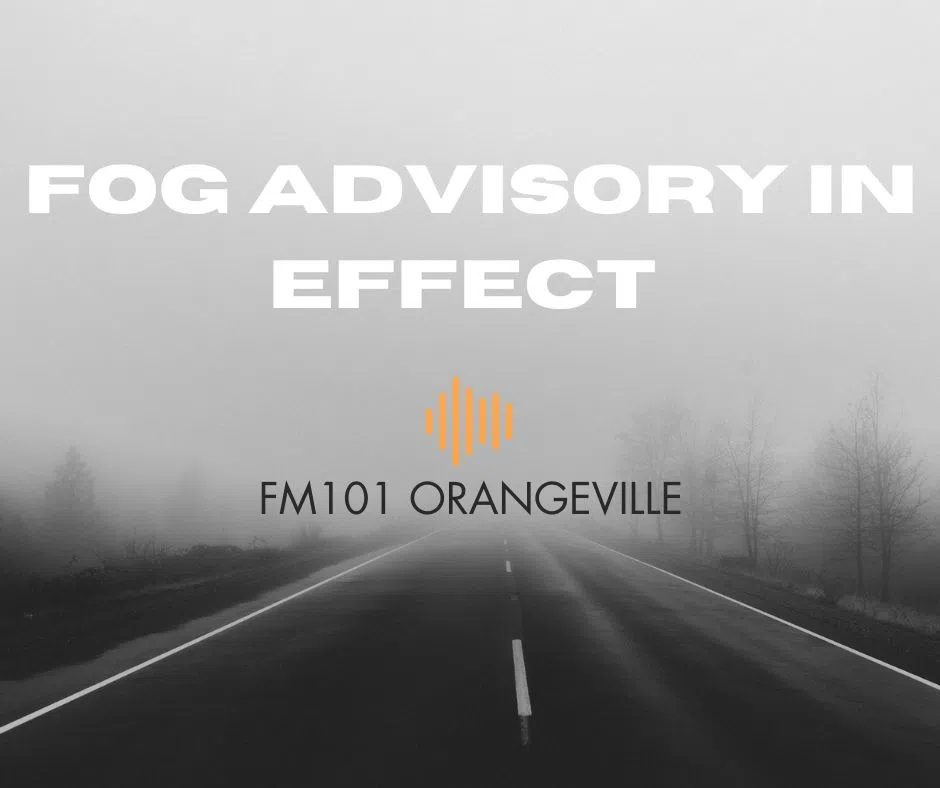 Fog advisory in effect fm101 orangeville today