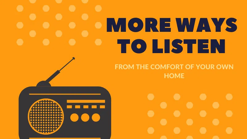 Ways to listen from home!