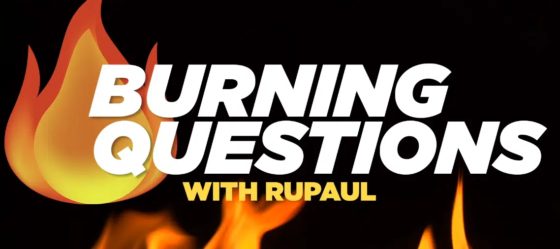 RuPaul Answers Your Burning Questions