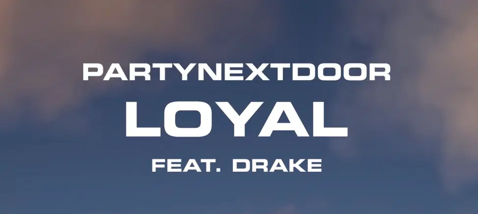 LISTEN: PARTYNEXTDOOR Ft. Drake “Loyal”