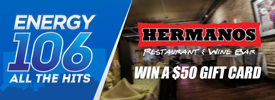 Win A $50 Gift Card To Hermanos | ENERGY 106 · Winnipeg's #1 Station ...