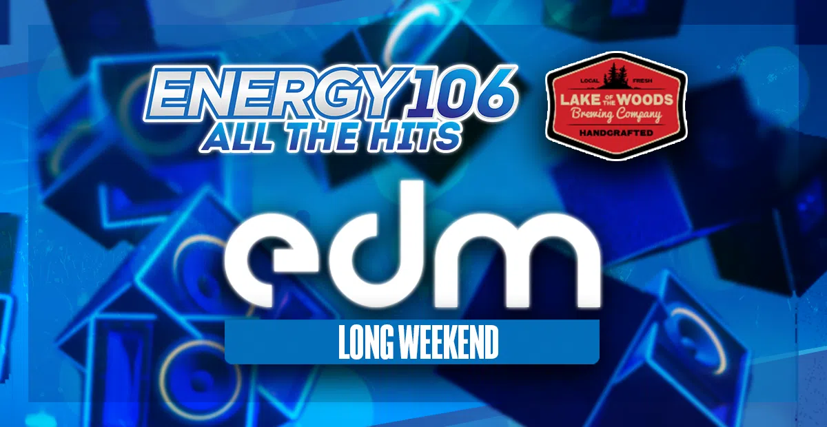 EDM Long Weekend | ENERGY 106 · Winnipeg's #1 Station For All The Hits