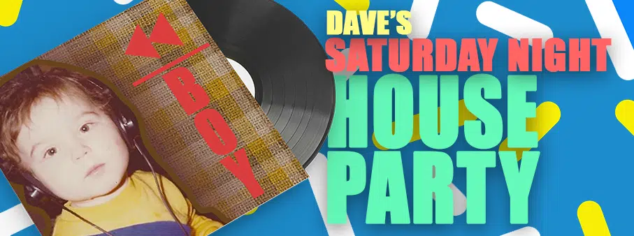 Dave's Saturday Night House Party!