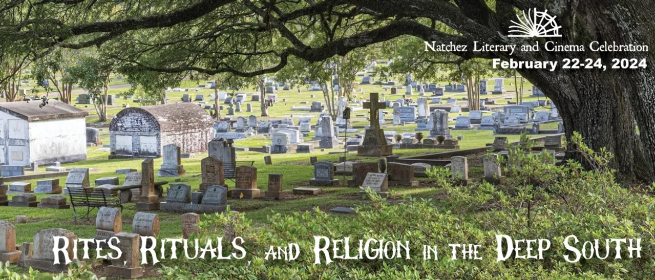 The Natchez Literary & Cinema Celebration 2024: Rites, Rituals, and Religion in the Deep South