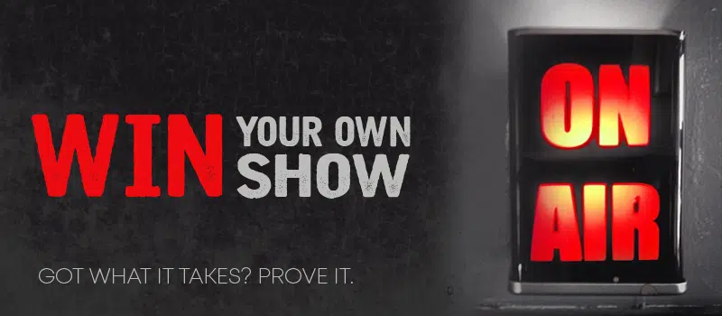 Win Your Own Show!