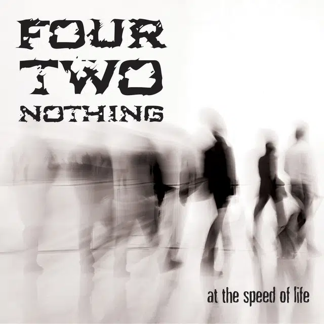 Four Two Nothing - at the speed of life