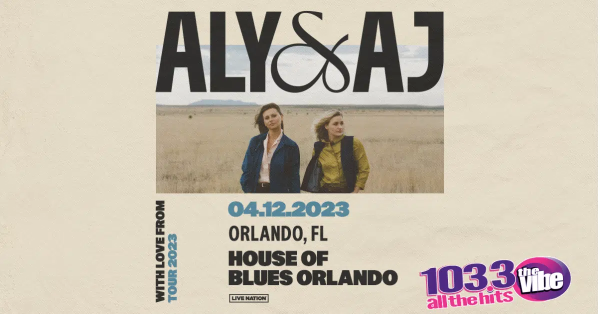 103.3 THE VIBE Wants To Send You To House Of Blues To See Aly & AJ | Text "LOVE" To 88474 For Your Chance To Win Tickets!