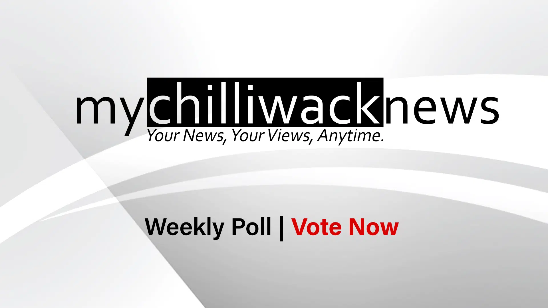 Vote Now: MyChilliwackNews Weekly Poll
