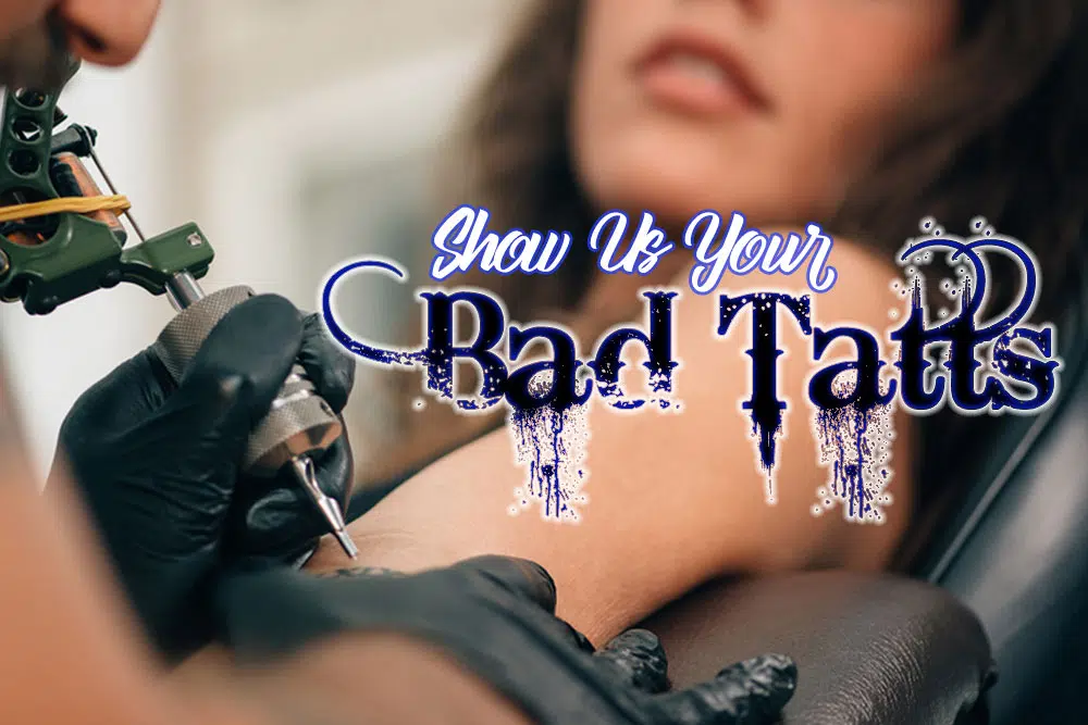 Show Us Your Bad Tatts