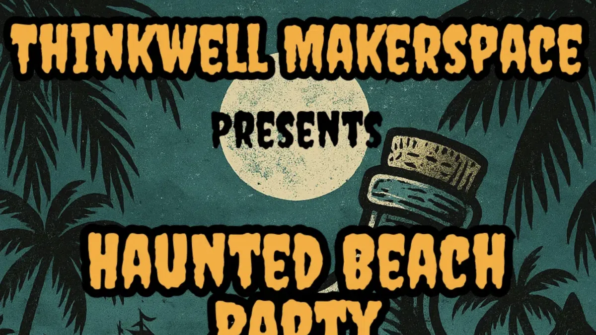 Thinkwell Makerspace to Host "Haunted Beach Party" this weekend