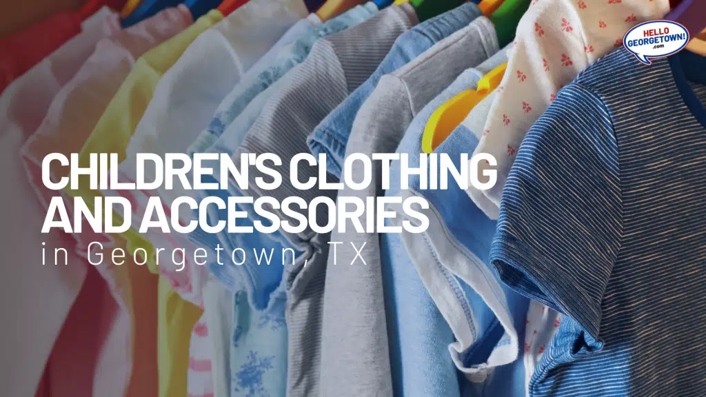 CHILDREN'S CLOTHING AND ACCESSORIES GEORGETOWN TX