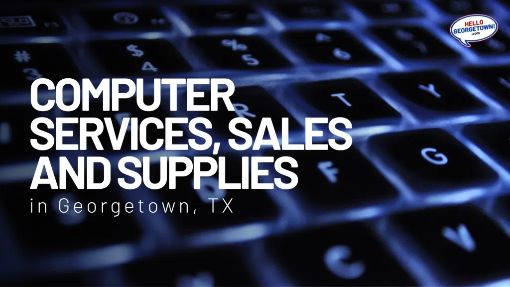 COMPUTER SERVICES, SALES AND SUPPLIES GEORGETOWN TX