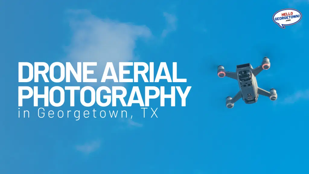DRONE AERIAL PHOTOGRAPHY GEORGETOWN TX