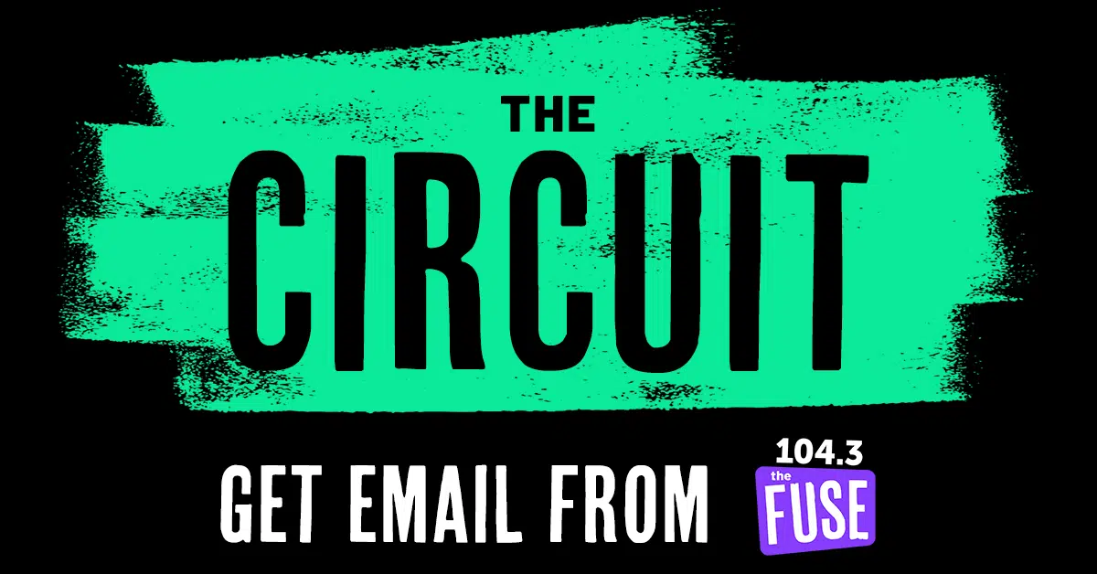 Subscribe to The Circuit to receive emails about exclusive contests & concert info from The Fuse!