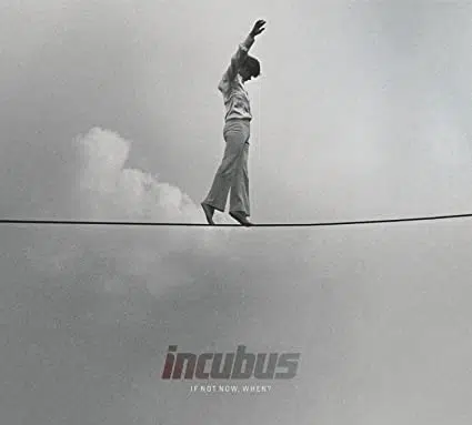 Incubus If Not Now, When