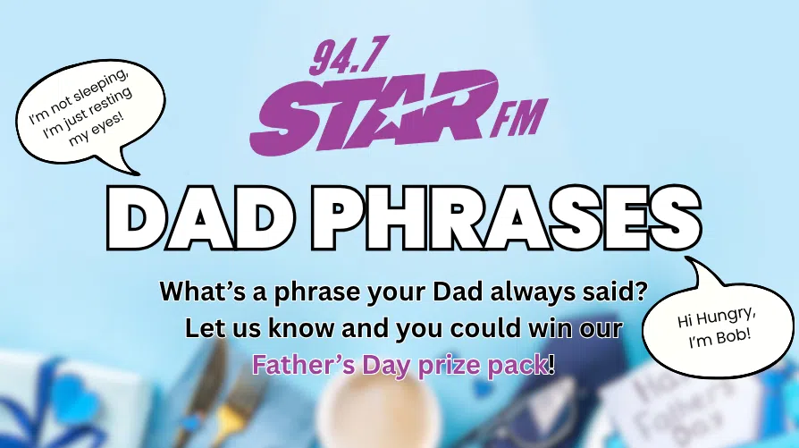 Feature: https://starfm.ca/dad-phrases-fathers-day-contest/