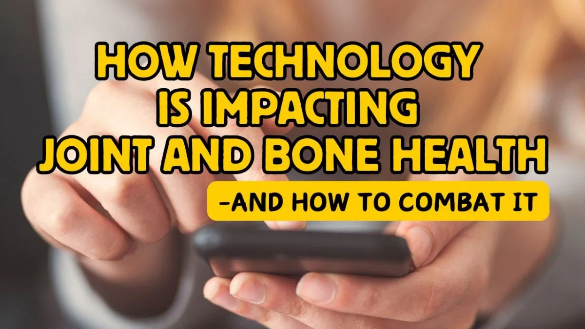 How Technology Is Impacting Joint and Bone Healthand How to Combat It