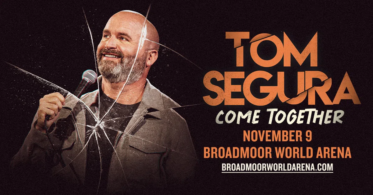 Feature: https://www.broadmoorworldarena.com/events/detail/tomsegura
