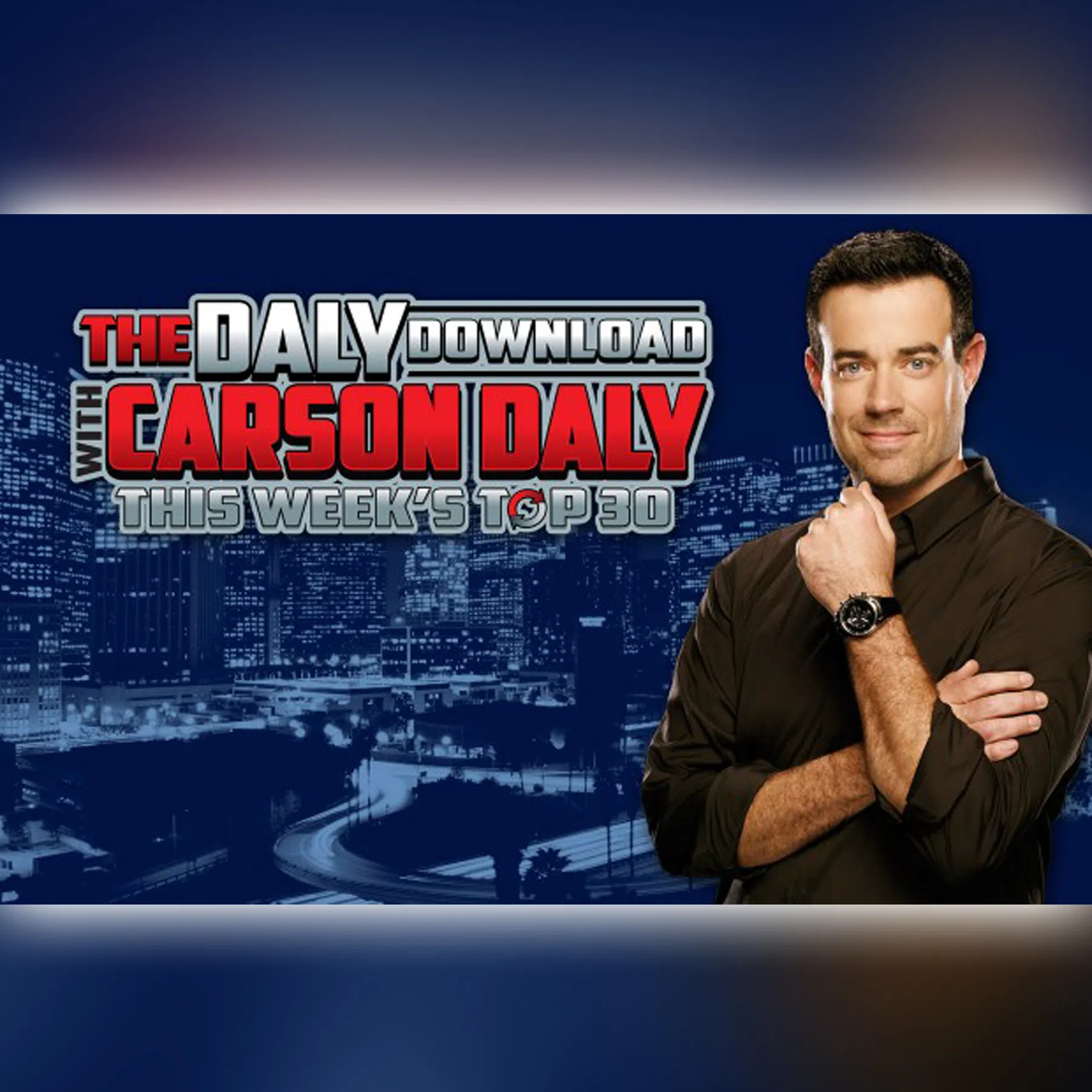 The Daly Download With Carson Daly: This Weeks Top 30