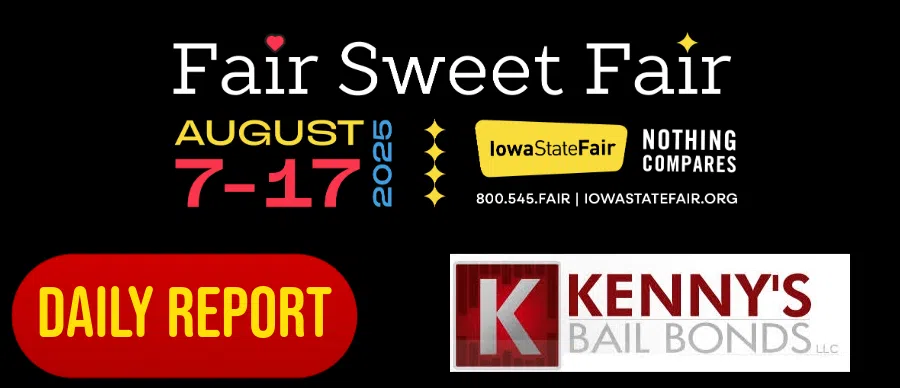 Feature: http://d3387.cms.socastsrm.com/2025/08/11/iowa-state-fair-report-day-5-august-11-sponsored-by-kennys-bail-bonds/