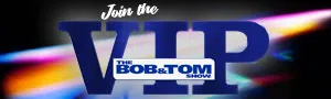 Join the BOB & TOM Show VIP!